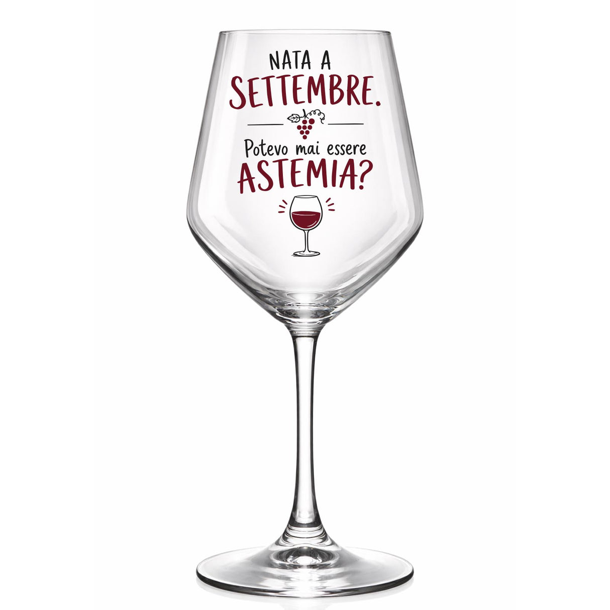 Calice da vino in vetro trasparente con scritta “Nato a Settembre” e “Potevo mai essere Astemia?”