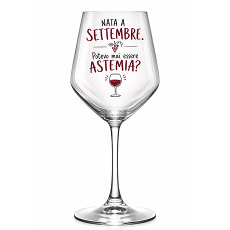 Calice da vino in vetro trasparente con scritta “Nato a Settembre” e “Potevo mai essere Astemia?”