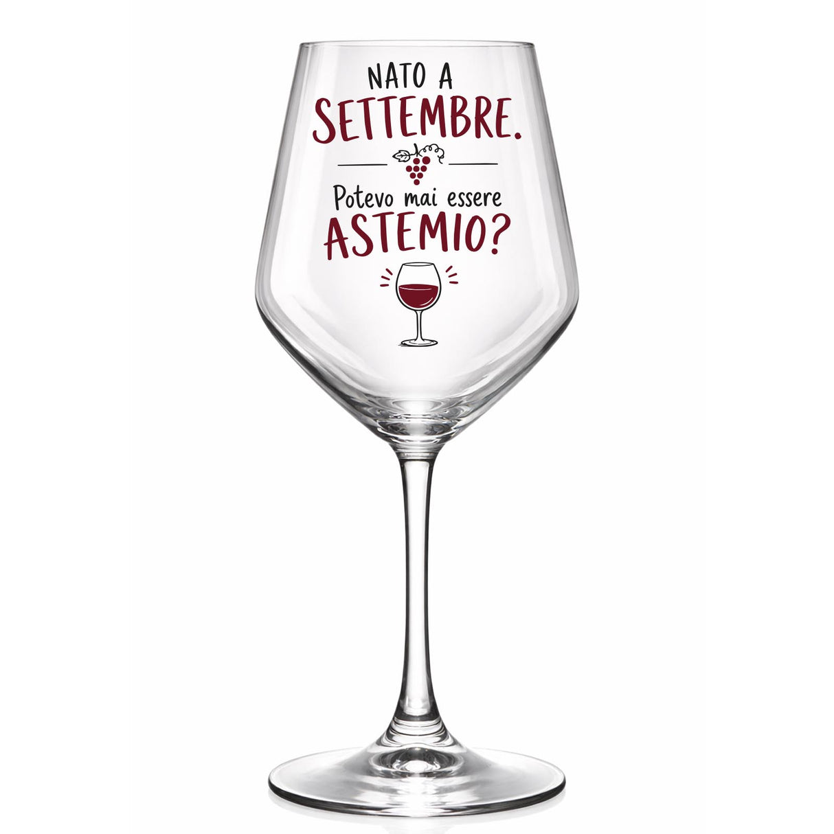 Calice da vino in vetro trasparente con scritta “Nato a Settembre” e “Potevo mai essere Astemio?”