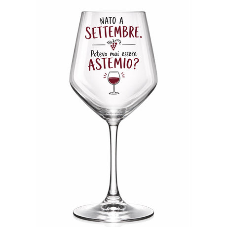 Calice da vino in vetro trasparente con scritta “Nato a Settembre” e “Potevo mai essere Astemio?”