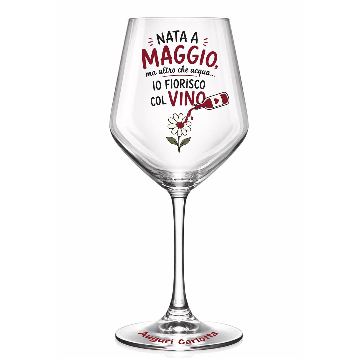 Calice da vino in vetro con “NATO A MAGGIO” e “Auguri Carlotta” alla base, stampa colorata.